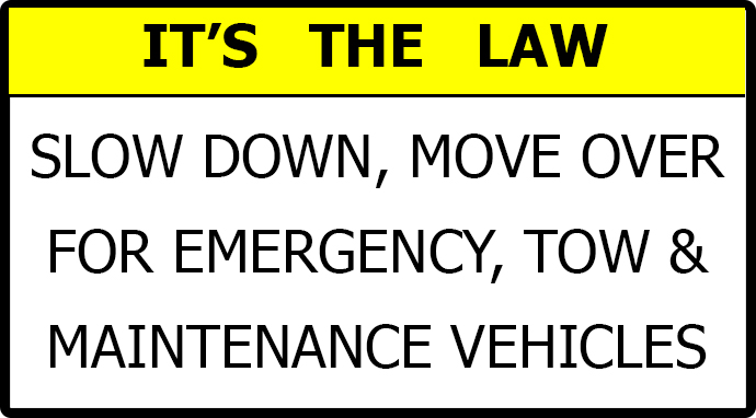 It's the law - slow down, move over for tow, emergency and maintenance vehicles.