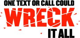 One text or call could wreck it all logo